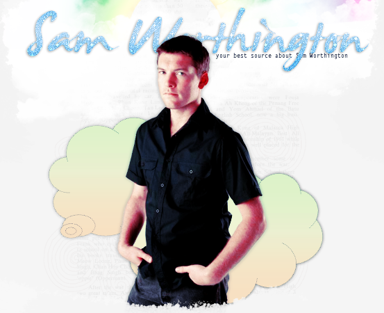 SAM WORTHINGTON - all about the handsome and fantastic man..